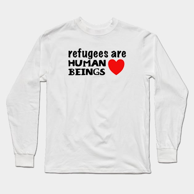 Refugees are Human Beings Long Sleeve T-Shirt by JustSomeThings